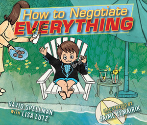 How to Negotiate Everything by Jaime Temairik, David Spellman, Lisa Lutz