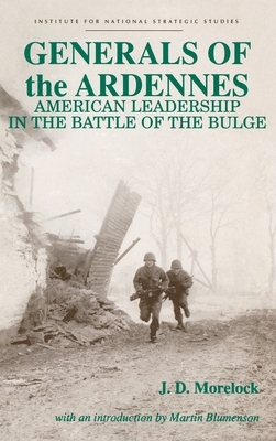 Generals of the Ardennes: American Leadership in the Battle of the Bulge by Jerry D. Morelock