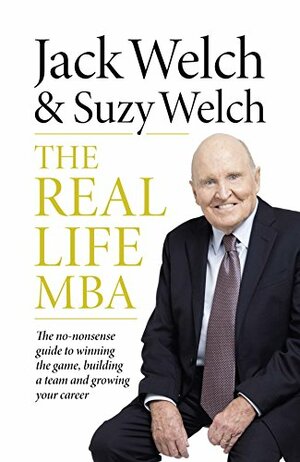 The Real-Life MBA by Jack Welch;Suzy Welch