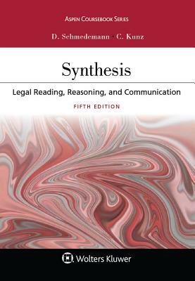 Synthesis: Legal Reading, Reasoning, and Communication by Christina L. Kunz, Deborah a. Schmedemann