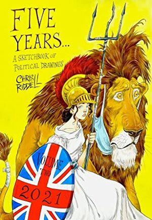 Five Years... A Sketchbook of Political Drawings Volume Two 2021 by Chris Riddell