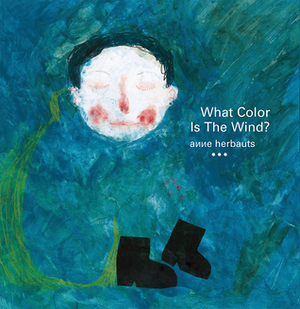 What Color Is the Wind? by Anne Herbauts