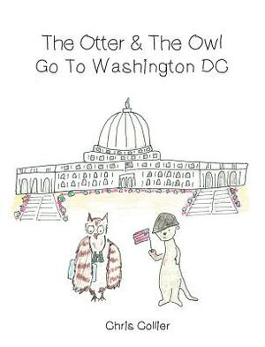 The Otter and the Owl Go to Washington, DC by Chris Collier