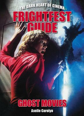 Frightfest Guide to Ghost Movies by Axelle Carolyn