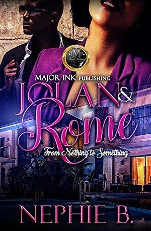 Jolan & Rome: From Nothing To Something by Nephie B., Nephie B.