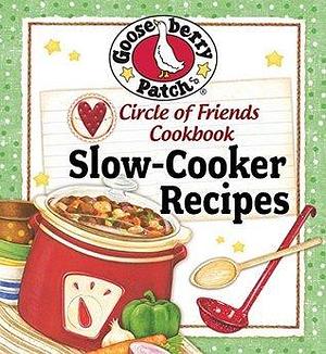 Circle Of Friends Cookbook: 25 Slow Cooker Recipes: Exclusive Online Cookbook by Gooseberry Patch, Gooseberry Patch