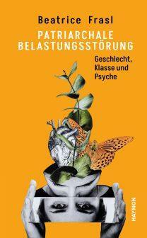 Patriarchale Belastungsstörung: Geschlecht, Klasse und Psyche by Beatrice Frasl