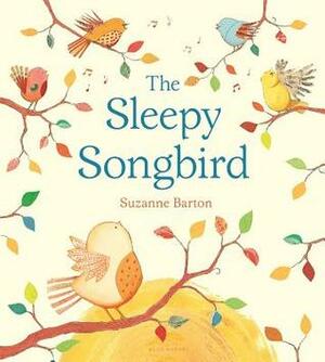 The Sleepy Songbird by Suzanne Barton