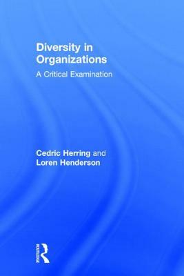 Diversity in Organizations: A Critical Examination by Cedric Herring, Loren Henderson