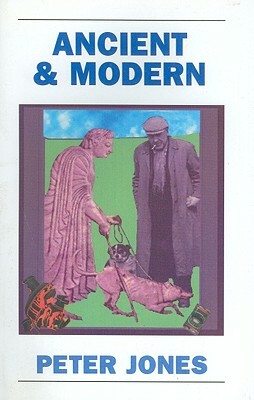 Ancient and Modern: Past Perspectives on Today's World by Peter Jones