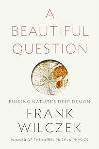 A Beautiful Question: Finding Nature's Deep Design by Frank Wilczek