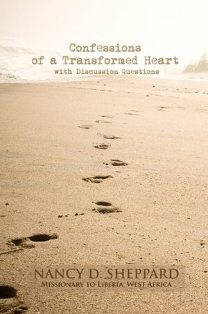 Confessions of a Transformed Heart by Nancy D. Sheppard