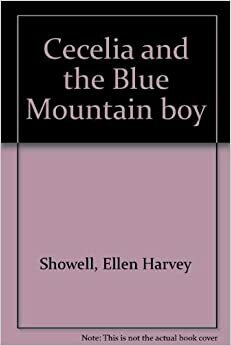 Cecelia and the Blue Mountain Boy by Ellen Harvey Showell