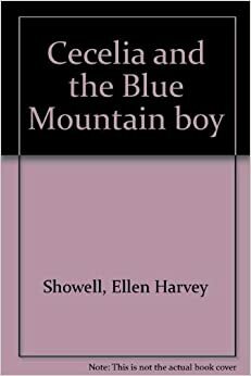 Cecelia and the Blue Mountain Boy by Ellen Harvey Showell