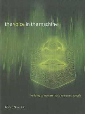 The Voice in the Machine: Building Computers That Understand Speech by Lawrence R. Rabiner, Roberto Pieraccini