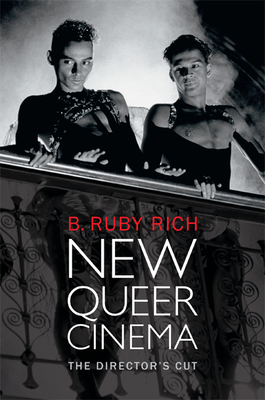 New Queer Cinema: The Director's Cut by B. Ruby Rich