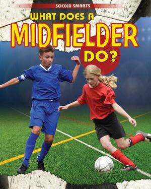 What Does a Midfielder Do? by Paul Challen