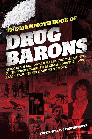 The Mammoth Book of Drug Barons by Paul Copperwaite