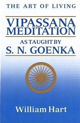 The Art of Living: Vipassana Meditation: As Taught by S. N. Goenka by William Hart