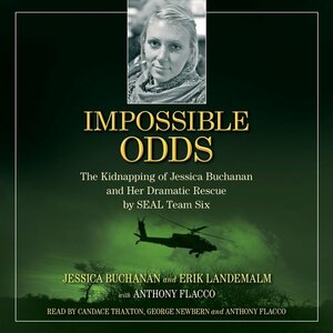 Impossible Odds: The Kidnapping of Jessica Buchanan and Her Dramatic Rescue by SEAL Team Six by Jessica Buchanan, Erik Landemalm, Anthony Flacco