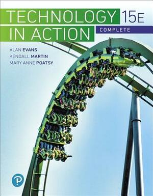 Technology in Action Complete by Kendall Martin, Alan Evans, Jonathan Weyers
