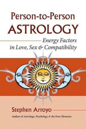 Person-To-Person Astrology: Energy Factors in Love, Sex and Compatibility by Stephen Arroyo