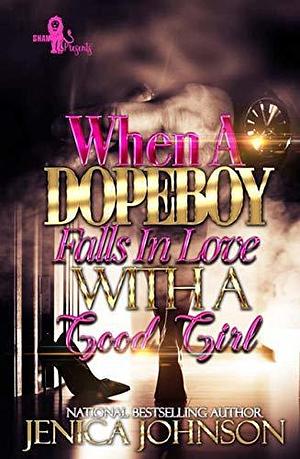 When a Dopeboy Falls in Love with a Good Girl by Jenica Johnson, Jenica Johnson