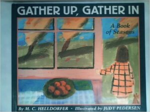 Gather Up, Gather in: A Book of Seasons by M.C. Helldorfer