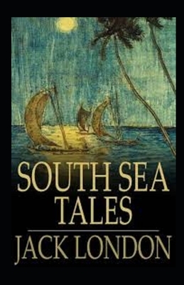 South Sea Tales Illustrated by Jack London