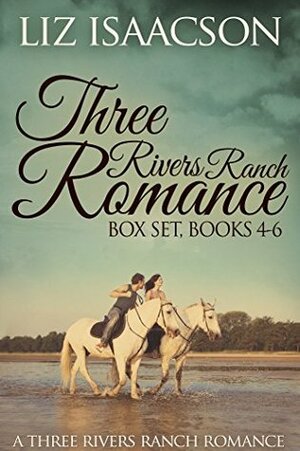 Three Rivers Ranch Romance Box Set, #4-6 by Elana Johnson, Liz Isaacson