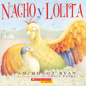 Nacho y Lolita by Claudia Rueda, Pam Muñoz Ryan
