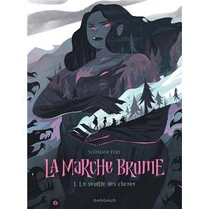 La Marche Brume - Le souffle des choses by Stéphane Fert, Stéphane Fert, Stéphane Fert, Stéphane Fert