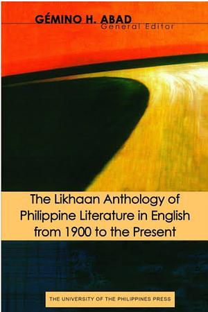 The Likhaan Anthology of Philippine Literature in English from 1900 to the Present by Cristina Pantoja-Hidalgo, José Y. Dalisay Jr., Gémino H. Abad, Ricardo M. de Ungria, Amelia Lapeña-Bonifacio, J. Neil C. Garcia