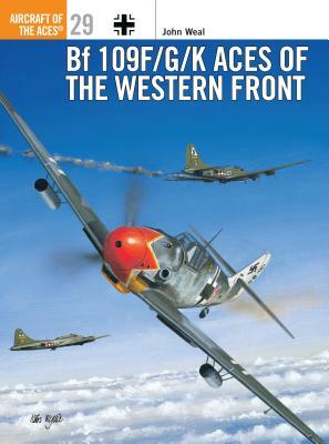 Bf 109 F/G/K Aces of the Western Front by John Weal