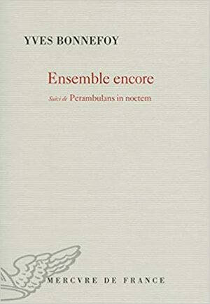 Ensemble encore / Perambulans in noctem (POESIE MERCURE) by Yves Bonnefoy
