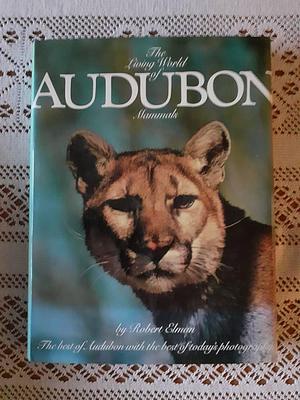 The Living World of Audubon Mammals by John James Audubon, Robert Elman