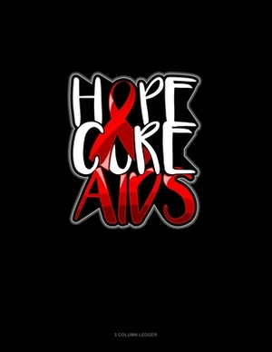 Hope Cure AIDS: 3 Column Ledger by 