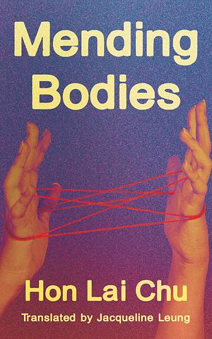 Mending Bodies by Lai Chu Hon