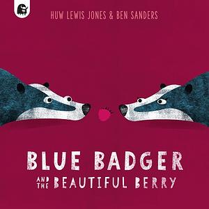 Blue Badger and the Beautiful Berry by Huw Lewis Jones