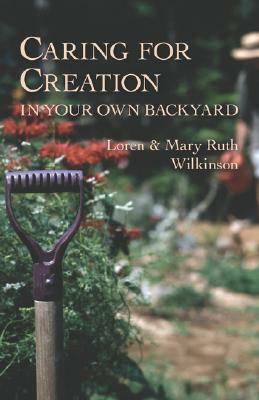 Caring for Creation in Your Own Backyard by Loren Wilkinson