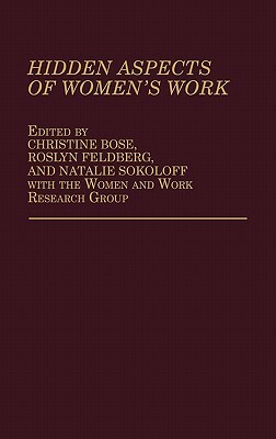 Hidden Aspects of Women's Work by Natalie J. Sokoloff, Christine E. Bose, Roslyn Feldberg