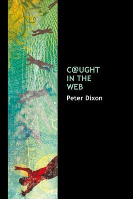 C@ught in the Web by Peter Dixon