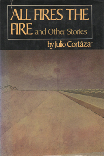 All Fires the Fire and Other Stories by Julio Cortázar