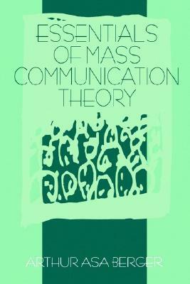 Essentials of Mass Communication Theory by Arthur Asa Berger