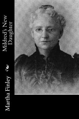 Mildred's New Daughter by Martha Finley