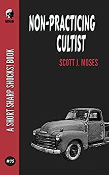 Non-Practicing Cultist by Scott J. Moses