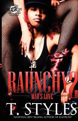 Raunchy 2: Mad's Love (The Cartel Publications Presents) by T. Styles, Toy Styles