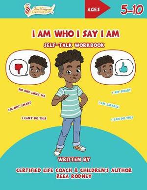 I Am Who I Say I Am: Self-Talk Workbook by Joy Findlay, Reea Rodney