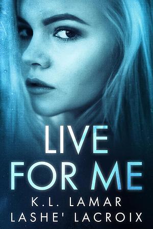 Live For Me by K.L. Lamar, Lashe’ Lacroix