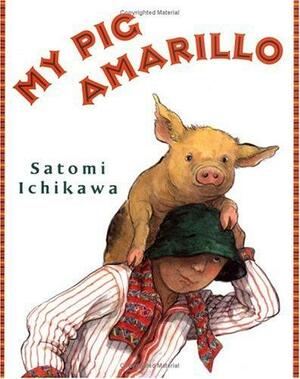 My Pig Amarillo by Satomi Ichikawa